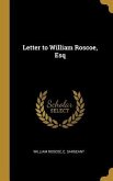 Letter to William Roscoe, Esq