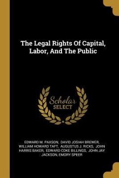 The Legal Rights Of Capital, Labor, And The Public - Paxson, Edward M.