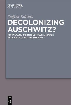 Decolonizing Auschwitz? (eBook, PDF) - Klävers, Steffen