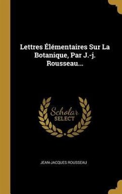 Lettres Élémentaires Sur La Botanique, Par J.-j. Rousseau... - Rousseau, Jean-Jacques