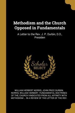 Methodism and the Church Opposed in Fundamentals: A Letter to the Rev. J. P. Durbin, D.D., Presiden