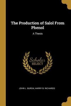 The Production of Salol From Phenol: A Thesis - Burda, John L.; Richards, Harry B.