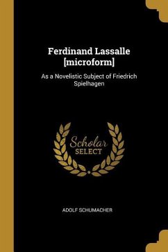 Ferdinand Lassalle [microform]: As a Novelistic Subject of Friedrich Spielhagen
