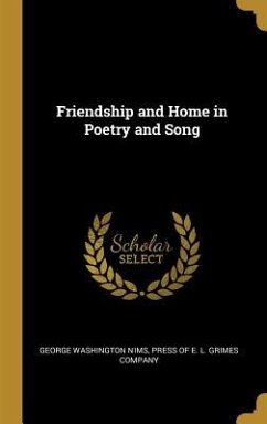 Friendship and Home in Poetry and Song - Nims, George Washington