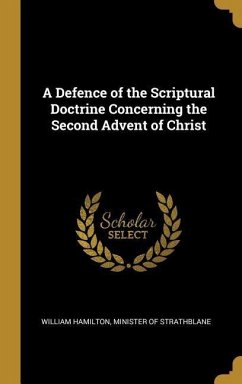 A Defence of the Scriptural Doctrine Concerning the Second Advent of Christ - Hamilton, William; Strathblane, Minister Of