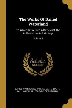 The Works Of Daniel Waterland: To Which Is Prefixed A Review Of The Author's Life And Writings; Volume 2