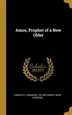 Amos, Prophet of a New Older - Longacre, Lindsay B.