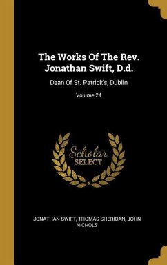 The Works Of The Rev. Jonathan Swift, D.d. - Swift, Jonathan; Sheridan, Thomas; Nichols, John