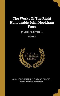 The Works Of The Right Honourable John Hookham Frere: In Verse And Prose ...; Volume 1 - Frere, John Hookham; Aristophanes