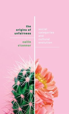 Origins of Unfairness - O'Connor, Cailin (Associate Professor, Associate Professor, Universi