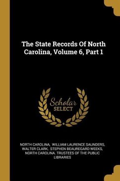 The State Records Of North Carolina, Volume 6, Part 1