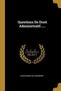 Questions De Droit Administratif...... - Cormenin, Louis-Marie De