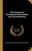 The Contrasts of Christianity With Heathen and Jewish Systems