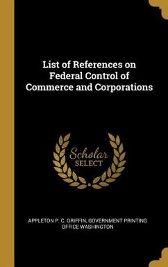 List of References on Federal Control of Commerce and Corporations - Griffin, Appleton P. C.