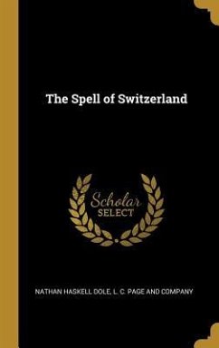The Spell of Switzerland - Dole, Nathan Haskell