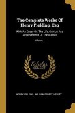 The Complete Works Of Henry Fielding, Esq: With An Essay On The Life, Genius And Achievement Of The Author; Volume 1