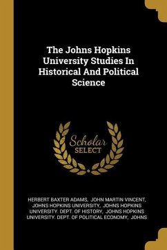 The Johns Hopkins University Studies In Historical And Political Science - Adams, Herbert Baxter