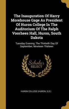 The Inauguration Of Harry Morehouse Gage As President Of Huron College In The Auditorium Of The Ralph Voorhees Hall, Huron, South Dakota: Tuesday Even