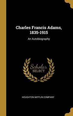 Charles Francis Adams, 1835-1915: An Autobiography