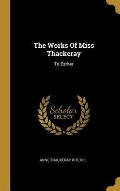 The Works Of Miss Thackeray - Ritchie, Anne Thackeray