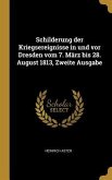 Schilderung Der Kriegsereignisse in Und VOR Dresden Vom 7. März Bis 28. August 1813, Zweite Ausgabe