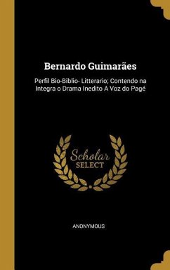 Bernardo Guimarães: Perfil Bio-Biblio- Litterario; Contendo na Integra o Drama Inedito A Voz do Pagé
