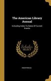 The American Library Annual: Including Index To Dates Of Current Events