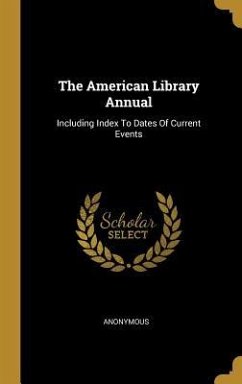 The American Library Annual: Including Index To Dates Of Current Events - Anonymous