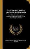 Dr. G. Zander's Medico-Mechanische Gymnastik: Ihre Methode, Bedeutung Und Anwendung, Nebst Auszügen Aus Der Einschlägigen Litteratur