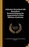 Jüdisches Worterbuch Mit Besonderer Berücksichtigung Der Gegenwärtig in Polen Üblichen Ausdrücke