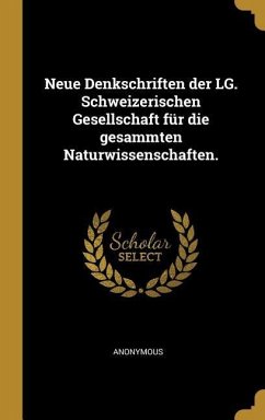 Neue Denkschriften der LG. Schweizerischen Gesellschaft für die gesammten Naturwissenschaften. - Anonymous