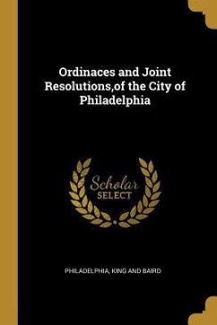 Ordinaces and Joint Resolutions, of the City of Philadelphia