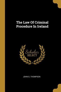 The Law Of Criminal Procedure In Ireland - Thompson, John G.