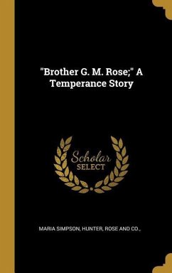 "Brother G. M. Rose;" A Temperance Story