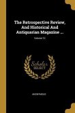 The Retrospective Review, And Historical And Antiquarian Magazine ...; Volume 12