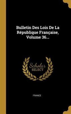 Bulletin Des Lois De La République Française, Volume 36...