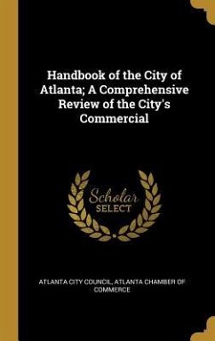 Handbook of the City of Atlanta; A Comprehensive Review of the City's Commercial