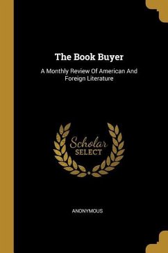 The Book Buyer: A Monthly Review Of American And Foreign Literature - Anonymous