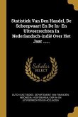 Statistiek Van Den Handel, De Scheepvaart En De In- En Uitvoerrechten In Nederlandsch-indië Over Het Jaar ......