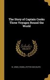 The Story of Captain Cooks Three Voyages Round the World