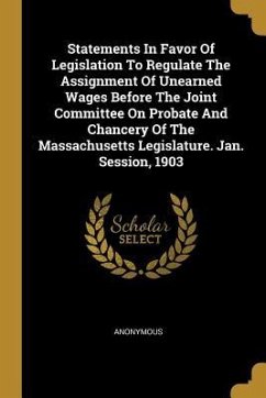 Statements In Favor Of Legislation To Regulate The Assignment Of Unearned Wages Before The Joint Committee On Probate And Chancery Of The Massachusett