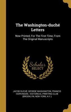 The Washington-duché Letters: Now Printed, For The First Time, From The Original Manuscripts - Duché, Jacob; Washington, George; Hopkinson, Francis