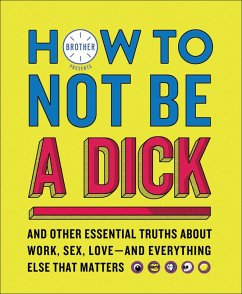 How to Not Be a Dick (eBook, ePUB) - Brother