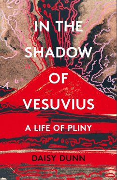 In the Shadow of Vesuvius: A Life of Pliny (eBook, ePUB) - Dunn, Daisy