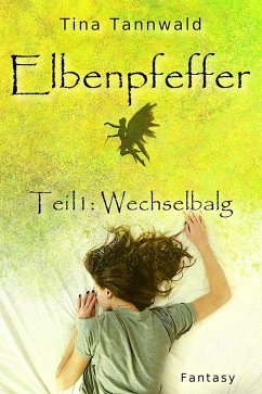 Elbenpfeffer Teil 1: Wechselbalg (eBook, ePUB) - Tannwald, Tina