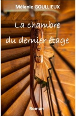 La Chambre du dernier etage (eBook, ePUB) - Melanie Goullieux, Goullieux