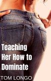 Teaching Her How to Dominate (eBook, ePUB)