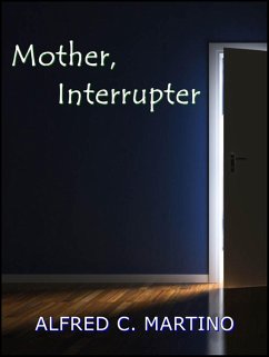 Mother, Interrupter (eBook, ePUB) - Martino, Alfred C.