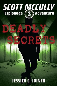 Deadly Secrets (A Scott McCully Espionage Adventure, #3) (eBook, ePUB) - Joiner, Jessica C.