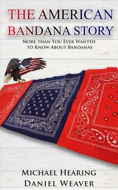 Cover The American Bandana Story: More than You Ever Wanted to Know About Bandanas (eBook, ePUB)